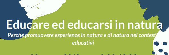 Educare in natura . Perché promuovere esperienze in natura e di natura nei contesti
educativi ? 